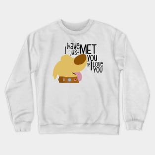 I have just met you & I love you Crewneck Sweatshirt